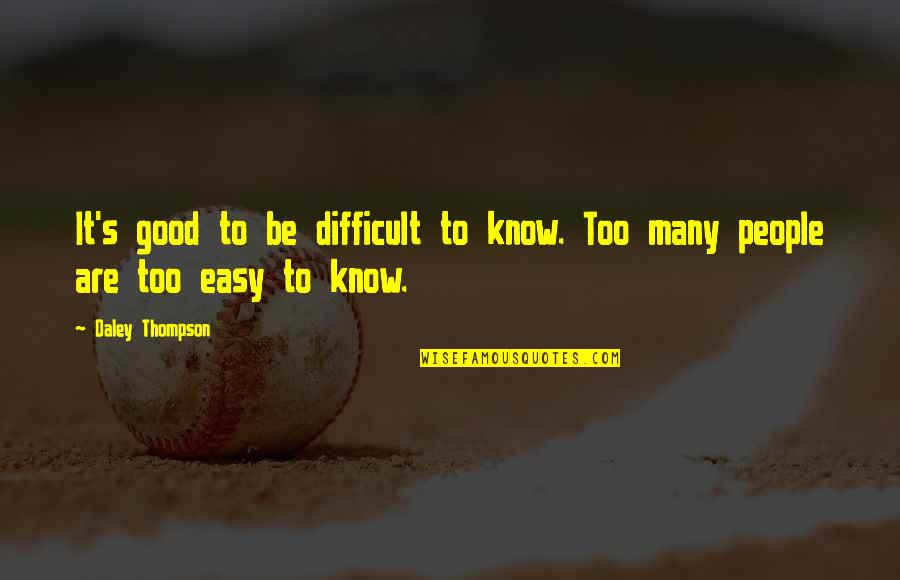 Kookoo Birds Quotes By Daley Thompson: It's good to be difficult to know. Too