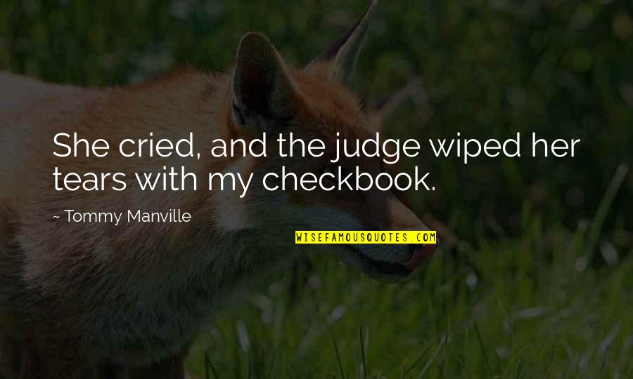 Kookootv Quotes By Tommy Manville: She cried, and the judge wiped her tears Kookootv Quotes By Tommy Manville: She cried, and the judge wiped her tears