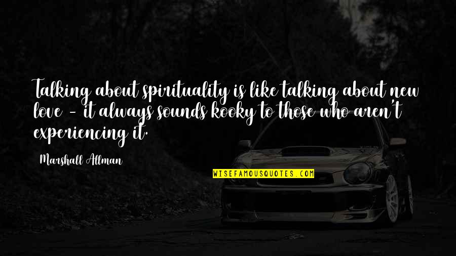 Kooky Quotes By Marshall Allman: Talking about spirituality is like talking about new