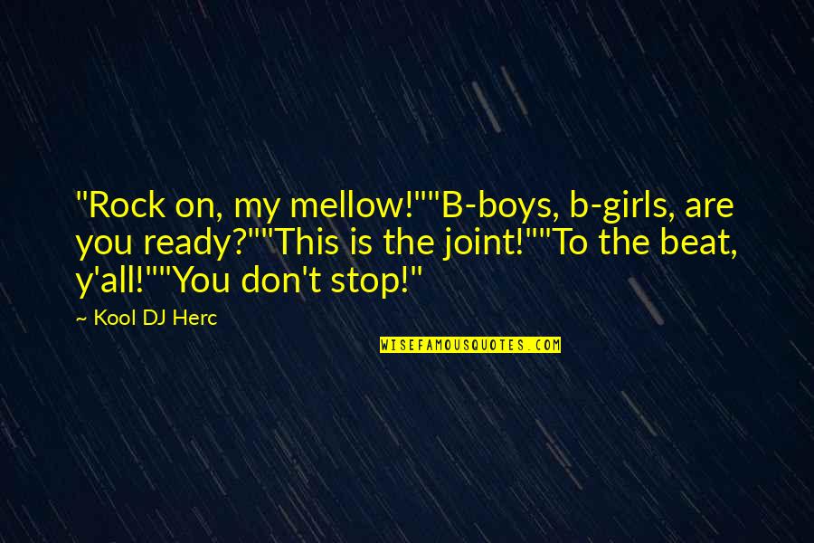 Kool Herc Quotes By Kool DJ Herc: "Rock on, my mellow!""B-boys, b-girls, are you ready?""This