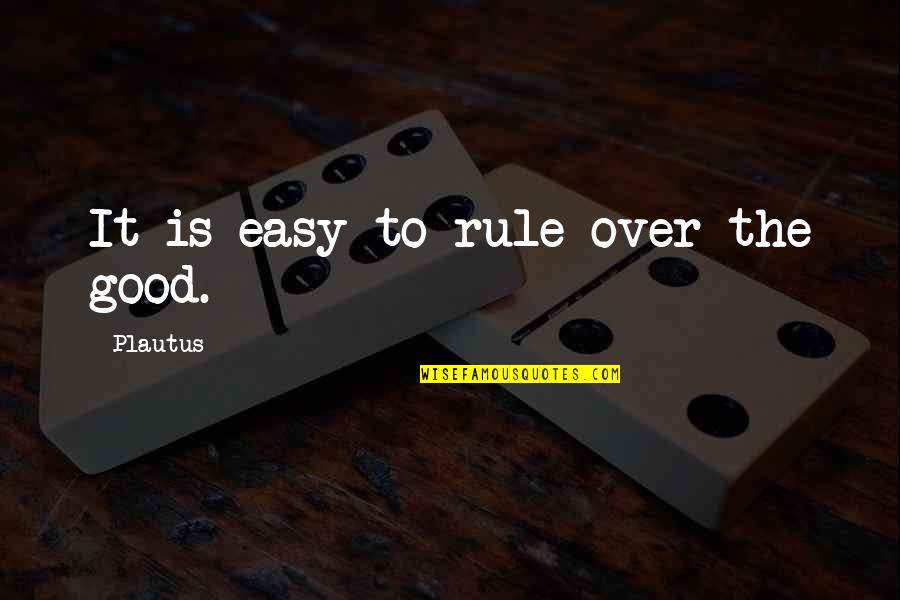 Kool John Quotes By Plautus: It is easy to rule over the good.