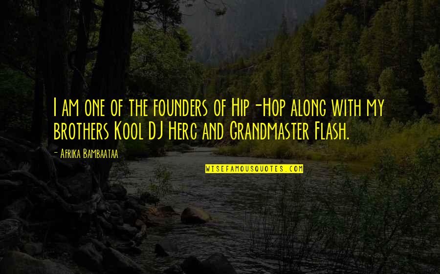 Kool Quotes By Afrika Bambaataa: I am one of the founders of Hip-Hop