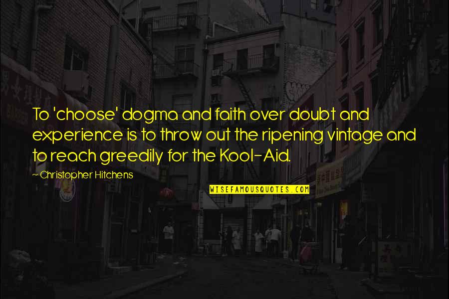 Kool Quotes By Christopher Hitchens: To 'choose' dogma and faith over doubt and