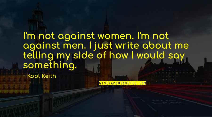 Kool Quotes By Kool Keith: I'm not against women. I'm not against men.