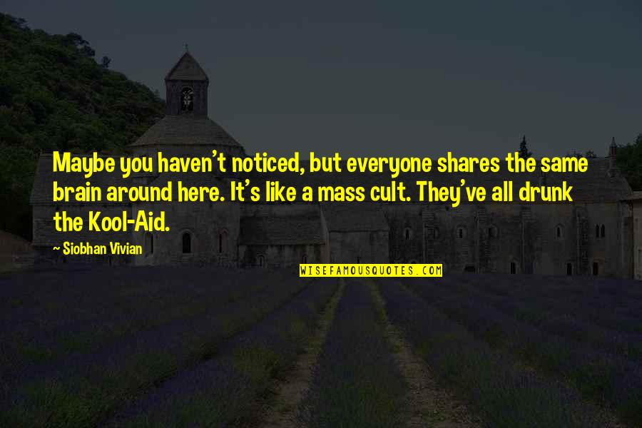 Kool Quotes By Siobhan Vivian: Maybe you haven't noticed, but everyone shares the