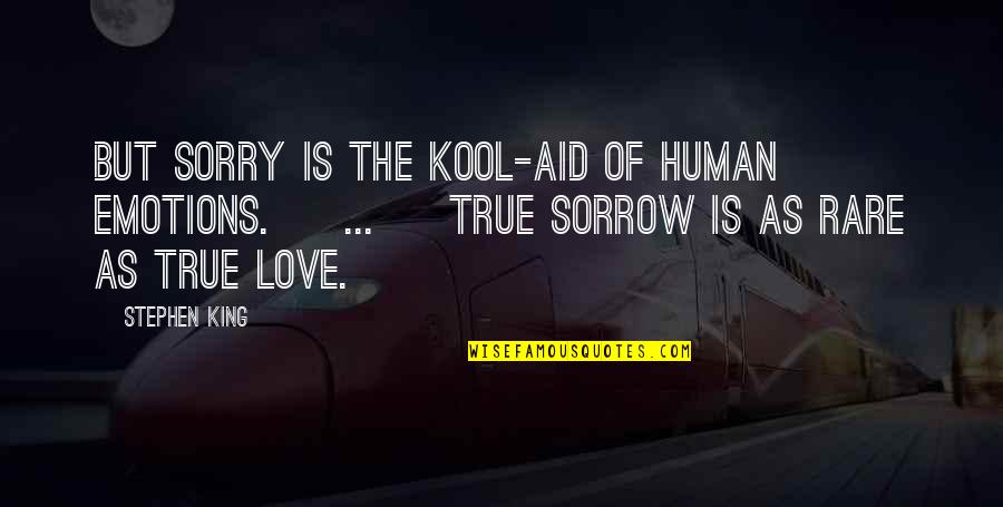 Kool Quotes By Stephen King: But sorry is the Kool-Aid of human emotions.
