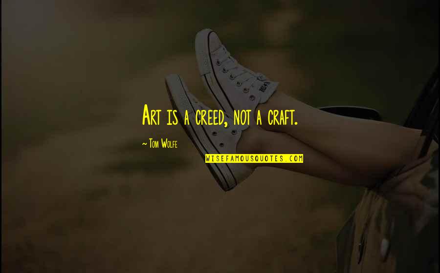 Kool Quotes By Tom Wolfe: Art is a creed, not a craft.