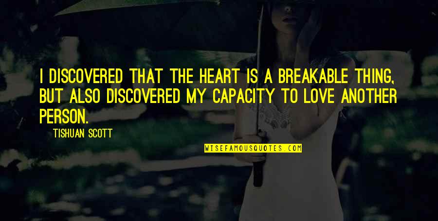 Koolhaas Houselife Quotes By Tishuan Scott: I discovered that the heart is a breakable