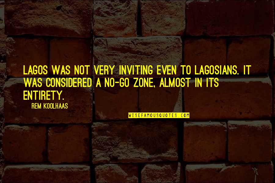 Koolhaas Quotes By Rem Koolhaas: Lagos was not very inviting even to Lagosians.