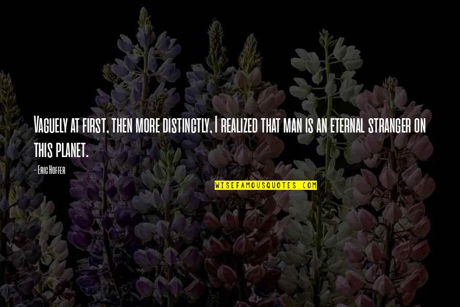 Koolhoven Family History Quotes By Eric Hoffer: Vaguely at first, then more distinctly, I realized