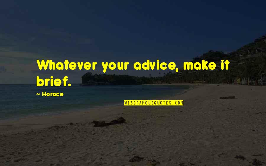 Koolhoven Family History Quotes By Horace: Whatever your advice, make it brief.