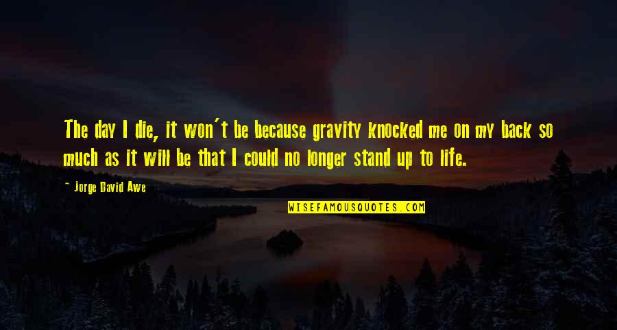Koolhydraten Groenten Quotes By Jorge David Awe: The day I die, it won't be because Koolhydraten Groenten Quotes By Jorge David Awe: The day I die, it won't be because
