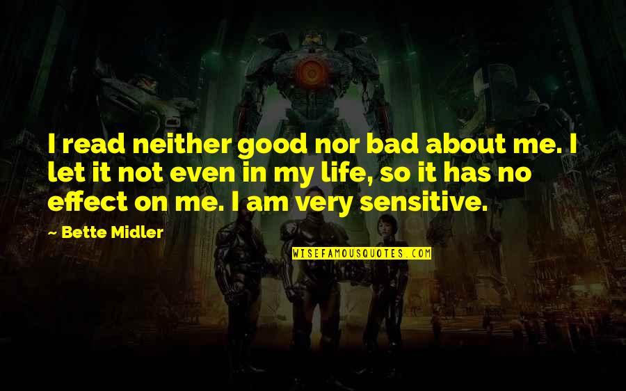 Koolini Quotes By Bette Midler: I read neither good nor bad about me.