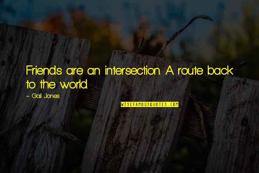 Koolini Quotes By Gail Jones: Friends are an intersection. A route back to