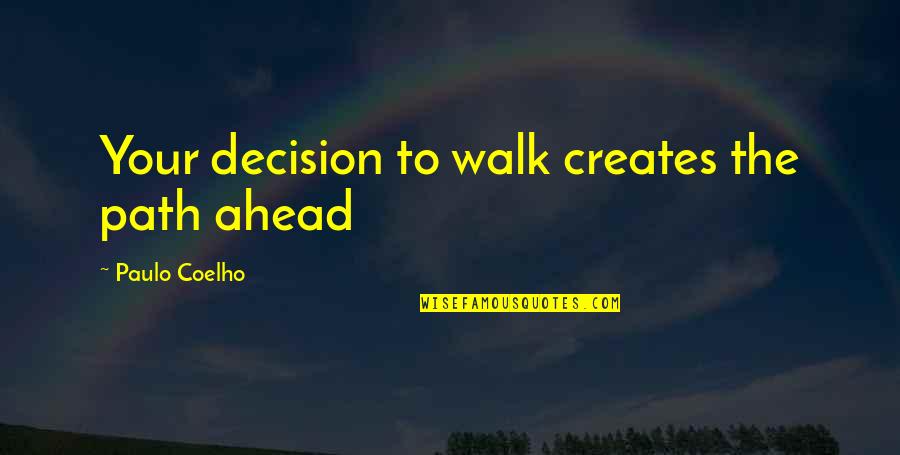 Koolini Quotes By Paulo Coelho: Your decision to walk creates the path ahead Koolini Quotes By Paulo Coelho: Your decision to walk creates the path ahead