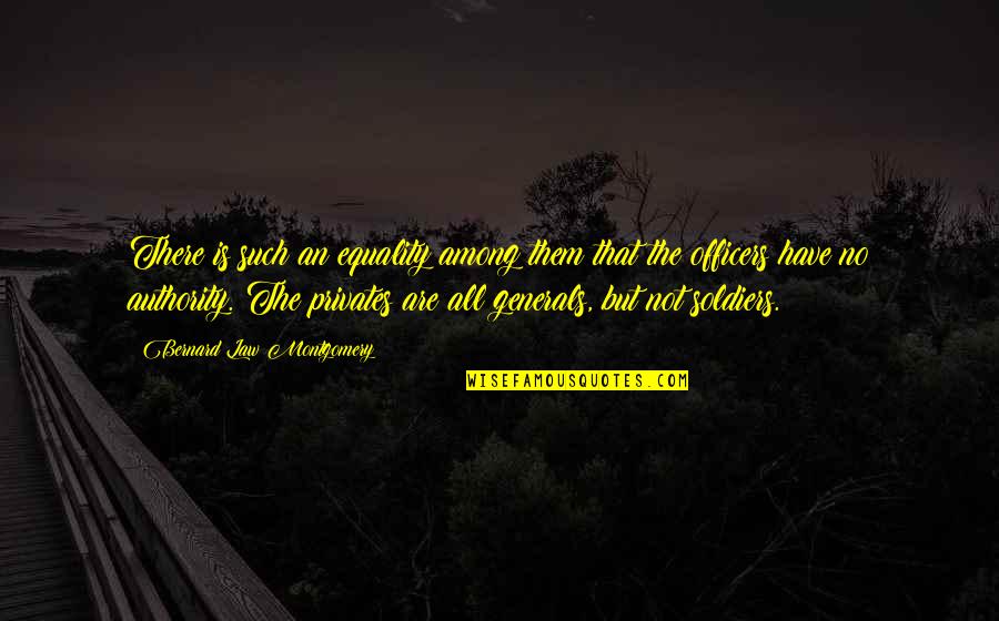 Koolini Rice Quotes By Bernard Law Montgomery: There is such an equality among them that