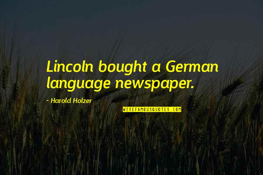 Koolmeesje Quotes By Harold Holzer: Lincoln bought a German language newspaper.