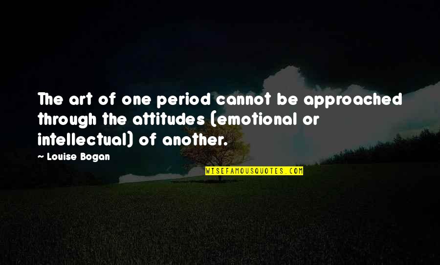Koolmeesje Quotes By Louise Bogan: The art of one period cannot be approached