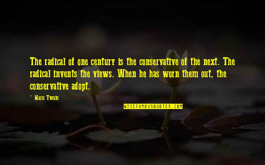 Koomson Anthony Quotes By Mark Twain: The radical of one century is the conservative Koomson Anthony Quotes By Mark Twain: The radical of one century is the conservative
