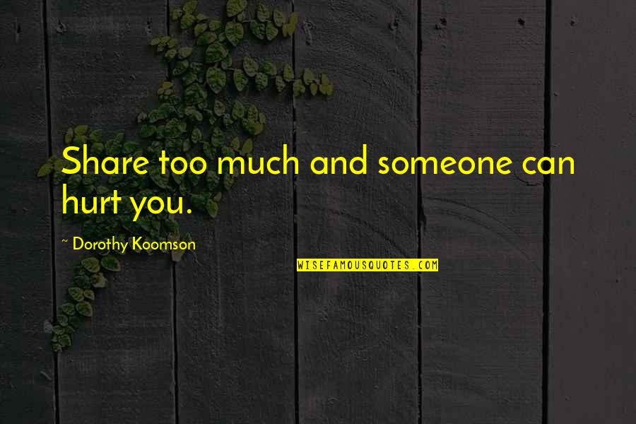 Koomson Quotes By Dorothy Koomson: Share too much and someone can hurt you.