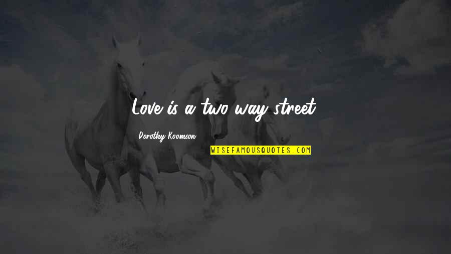 Koomson Quotes By Dorothy Koomson: Love is a two-way street.