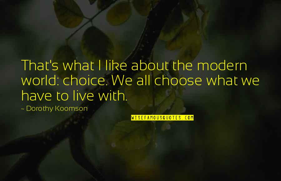 Koomson Quotes By Dorothy Koomson: That's what I like about the modern world: