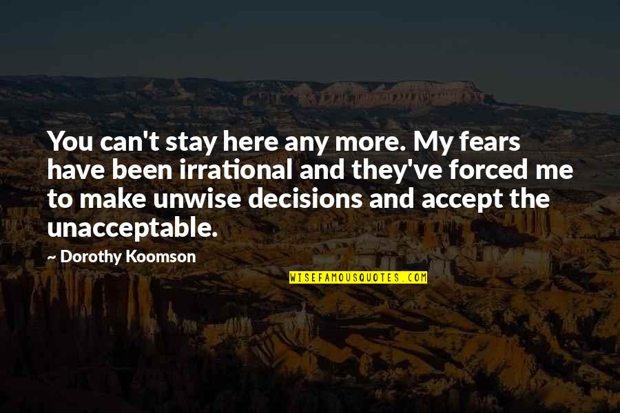 Koomson Quotes By Dorothy Koomson: You can't stay here any more. My fears