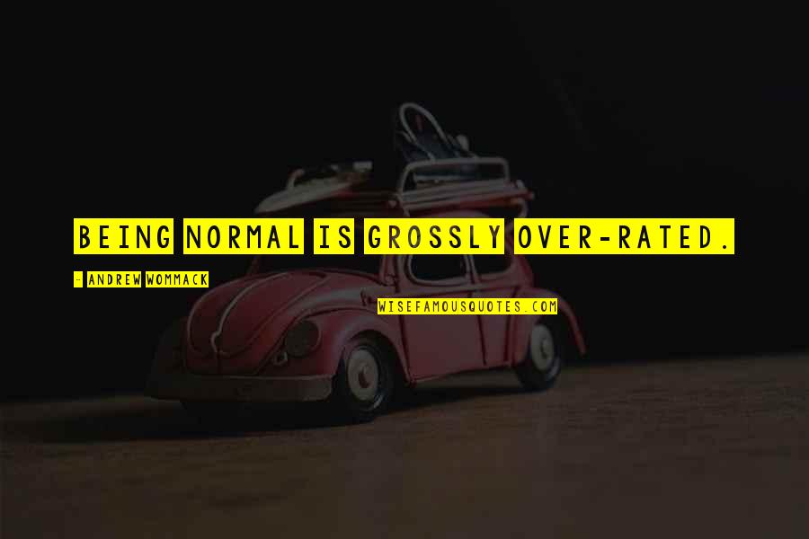 Kooness Quotes By Andrew Wommack: Being normal is grossly over-rated.