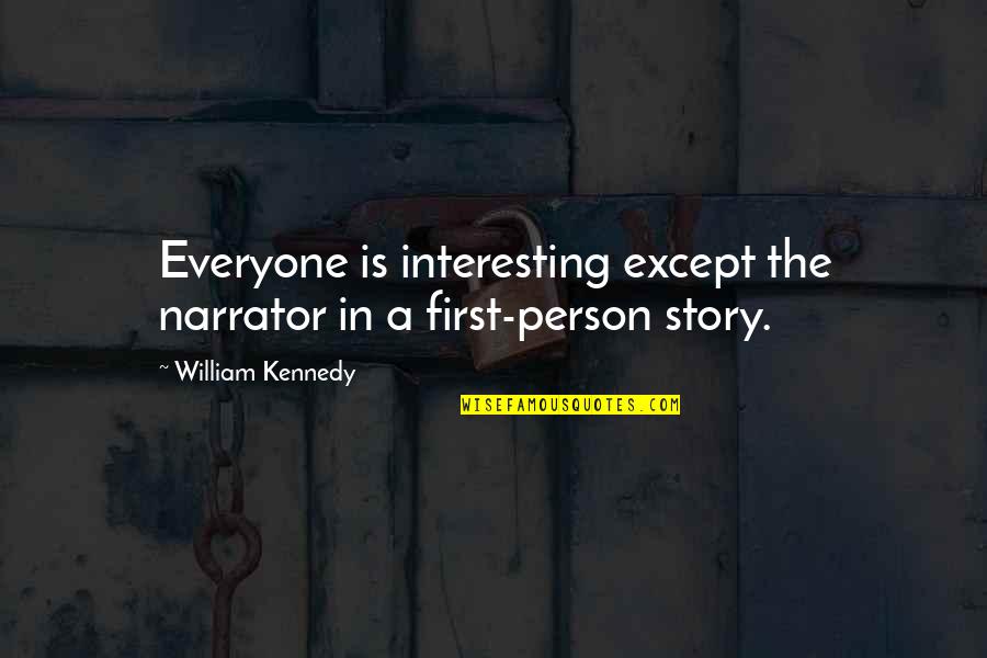 Kooning Excavation Quotes By William Kennedy: Everyone is interesting except the narrator in a