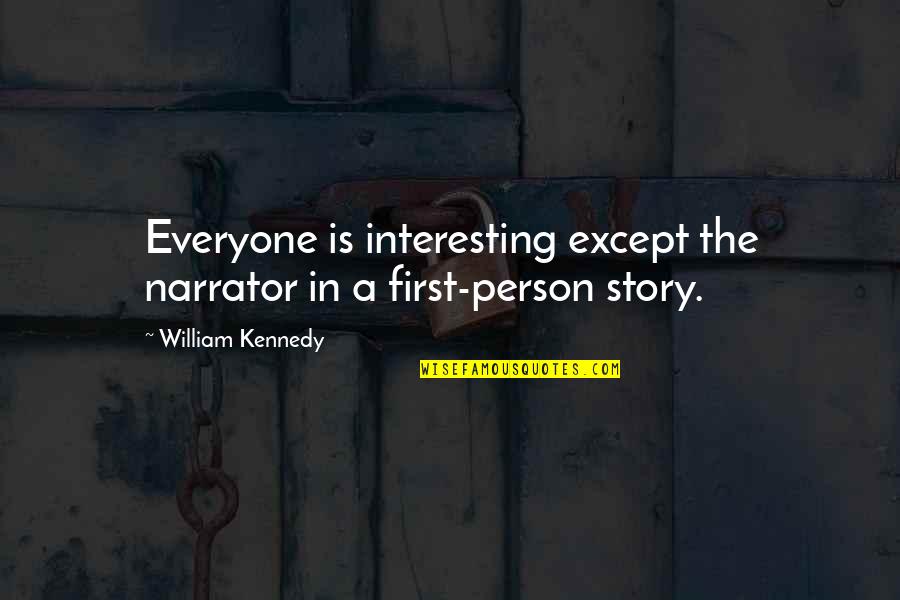Kooning Excavation Quotes By William Kennedy: Everyone is interesting except the narrator in a Kooning Excavation Quotes By William Kennedy: Everyone is interesting except the narrator in a