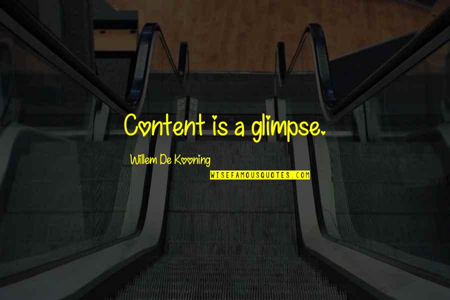 Kooning Quotes By Willem De Kooning: Content is a glimpse.