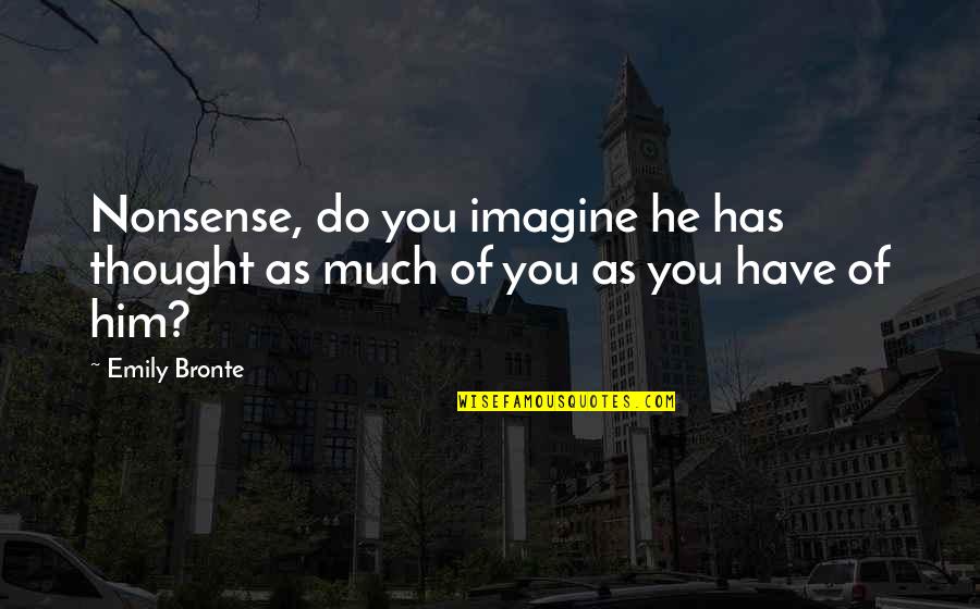 Kooning Stock Quotes By Emily Bronte: Nonsense, do you imagine he has thought as