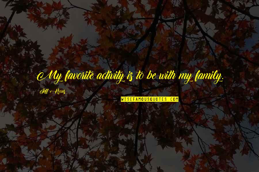 Koons's Quotes By Jeff Koons: My favorite activity is to be with my Koons's Quotes By Jeff Koons: My favorite activity is to be with my