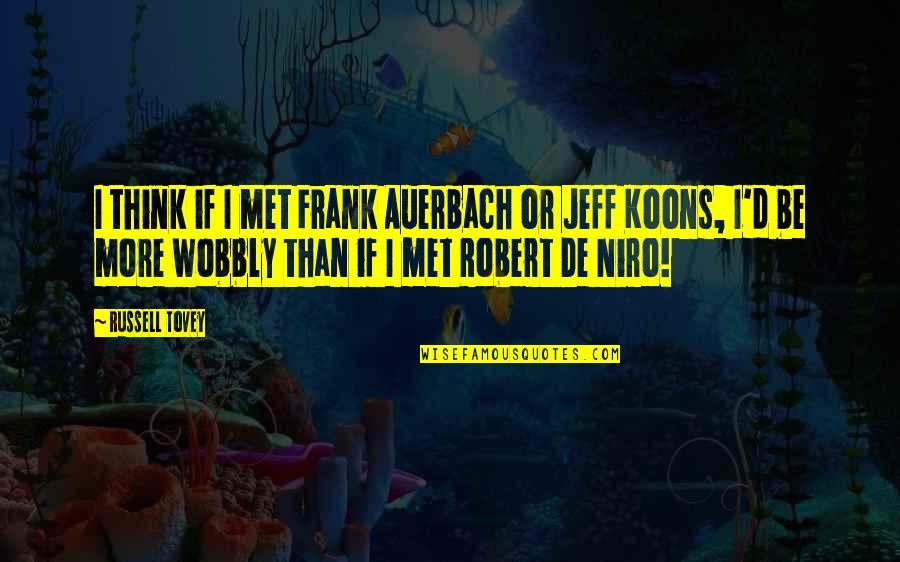 Koons's Quotes By Russell Tovey: I think if I met Frank Auerbach or Koons's Quotes By Russell Tovey: I think if I met Frank Auerbach or