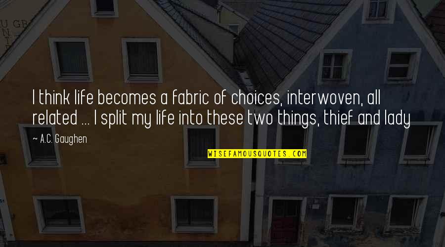 Koonts Office Quotes By A.C. Gaughen: I think life becomes a fabric of choices,