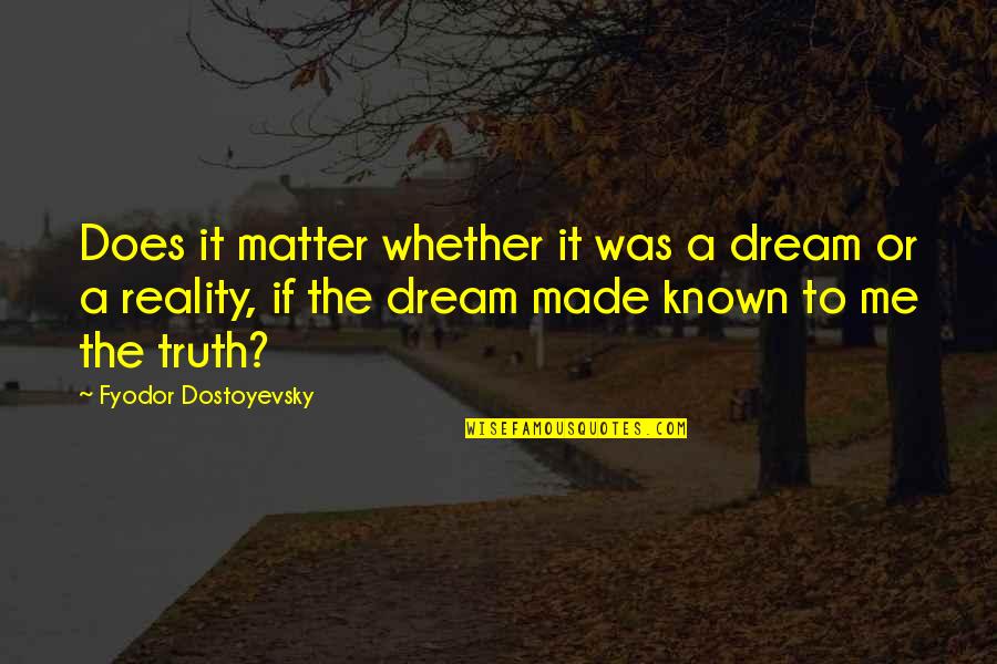 Koonts Office Quotes By Fyodor Dostoyevsky: Does it matter whether it was a dream