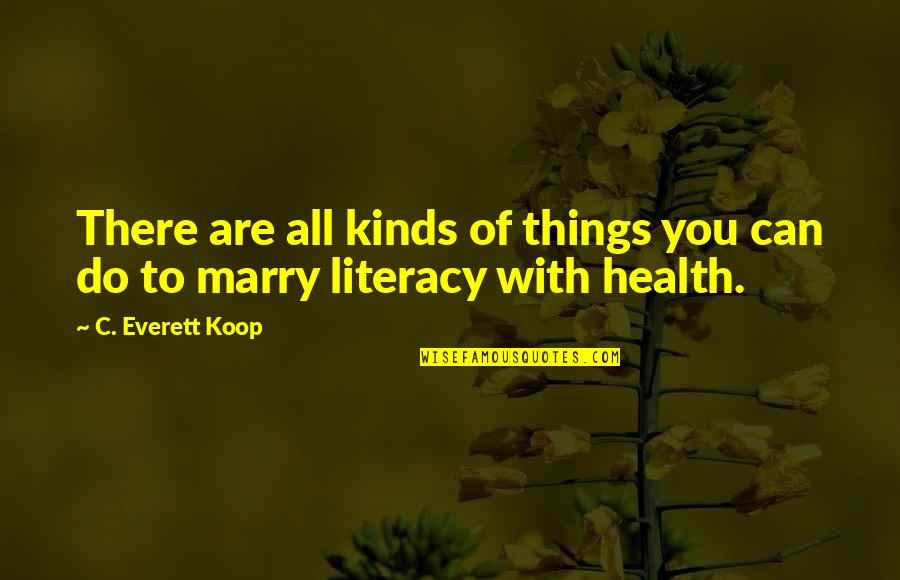 Koop Quotes By C. Everett Koop: There are all kinds of things you can Koop Quotes By C. Everett Koop: There are all kinds of things you can