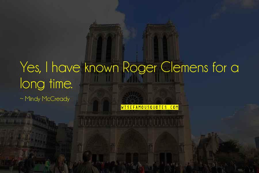 Koop Quotes By Mindy McCready: Yes, I have known Roger Clemens for a Koop Quotes By Mindy McCready: Yes, I have known Roger Clemens for a