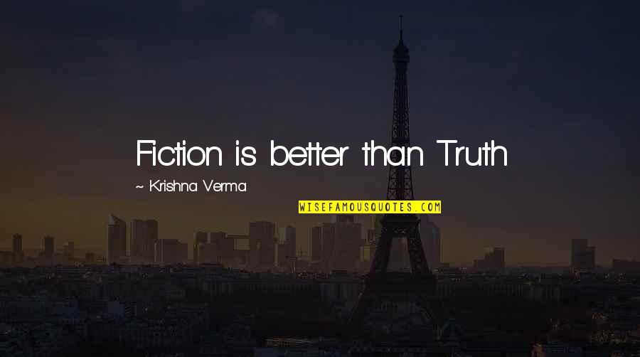 Koopa Bros Quotes By Krishna Verma: Fiction is better than Truth