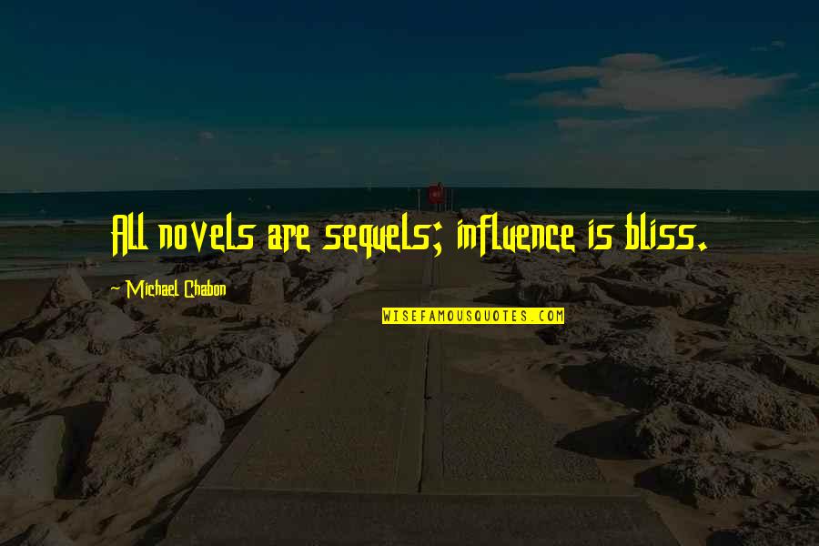 Kooperativ Bujq Sore Quotes By Michael Chabon: All novels are sequels; influence is bliss. Kooperativ Bujq Sore Quotes By Michael Chabon: All novels are sequels; influence is bliss.
