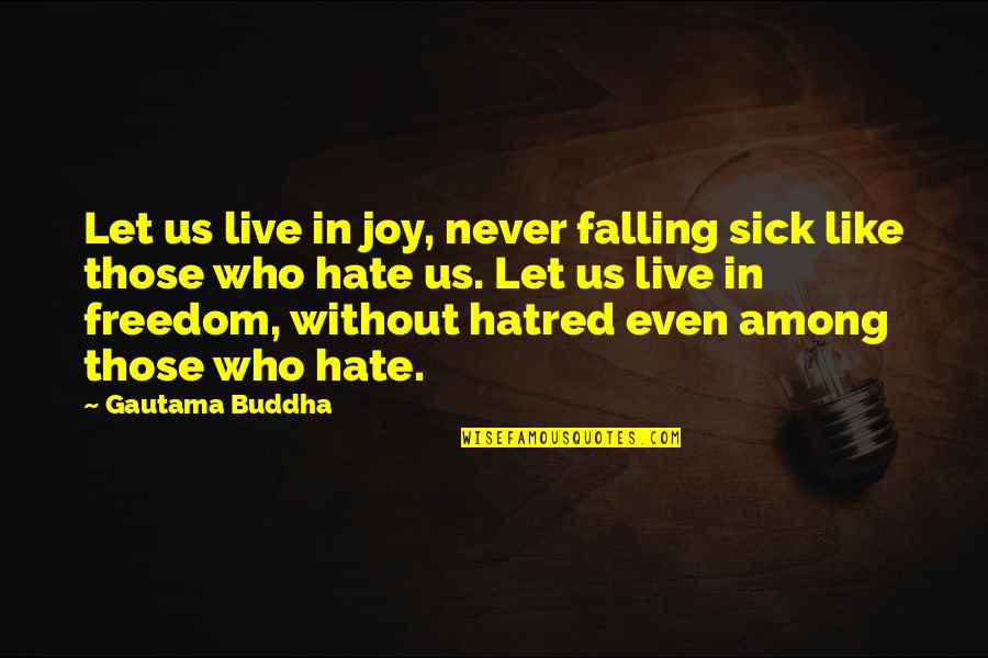 Koopmann Beef Quotes By Gautama Buddha: Let us live in joy, never falling sick