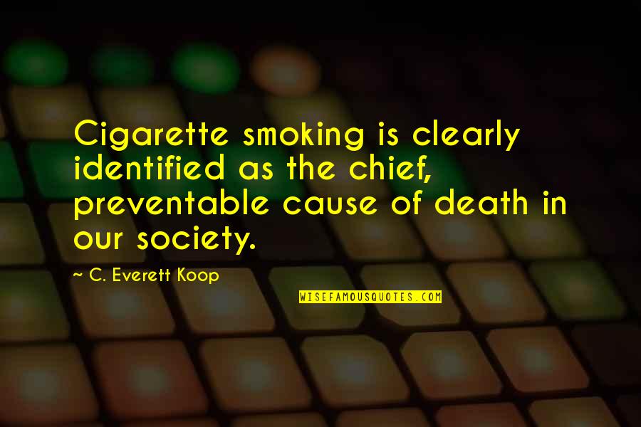 Koop's Quotes By C. Everett Koop: Cigarette smoking is clearly identified as the chief,