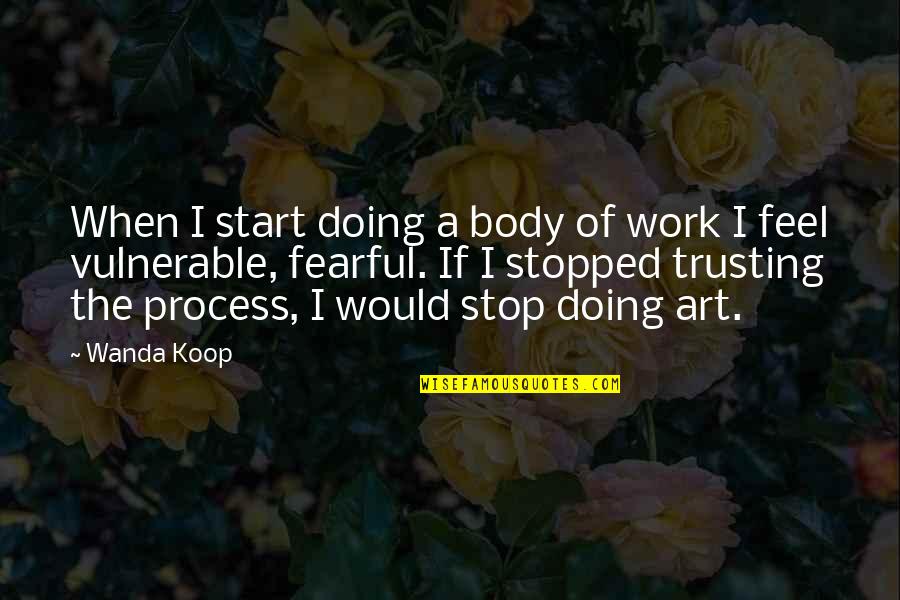 Koop's Quotes By Wanda Koop: When I start doing a body of work