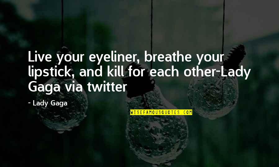 Koopsta Quotes By Lady Gaga: Live your eyeliner, breathe your lipstick, and kill Koopsta Quotes By Lady Gaga: Live your eyeliner, breathe your lipstick, and kill