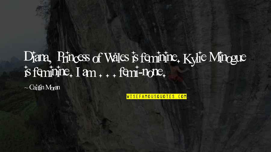 Koos Bekker Quotes By Caitlin Moran: Diana, Princess of Wales is feminine. Kylie Minogue Koos Bekker Quotes By Caitlin Moran: Diana, Princess of Wales is feminine. Kylie Minogue