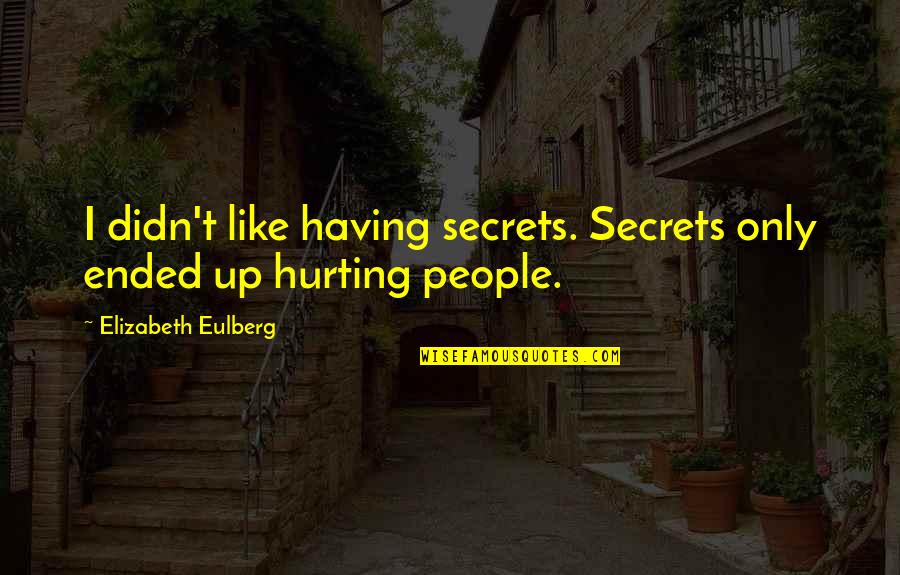 Koos De La Rey Quotes By Elizabeth Eulberg: I didn't like having secrets. Secrets only ended Koos De La Rey Quotes By Elizabeth Eulberg: I didn't like having secrets. Secrets only ended