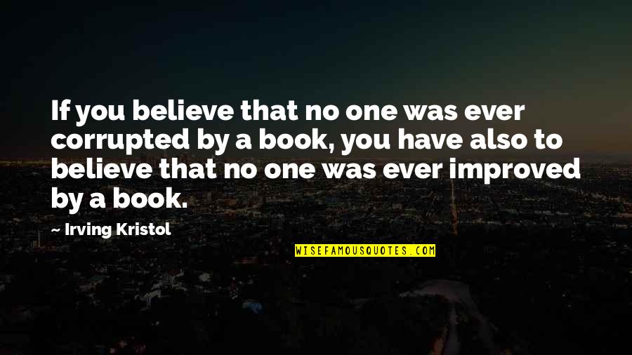 Koos Quotes By Irving Kristol: If you believe that no one was ever