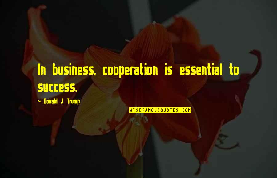 Kooser State Park Quotes By Donald J. Trump: In business, cooperation is essential to success. Kooser State Park Quotes By Donald J. Trump: In business, cooperation is essential to success.