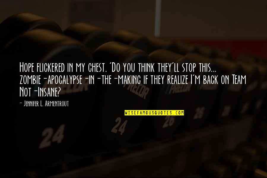 Koot Hoomi Quotes By Jennifer L. Armentrout: Hope flickered in my chest. 'Do you think