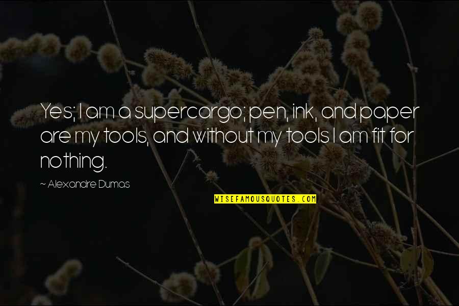 Kootchy Man Quotes By Alexandre Dumas: Yes; I am a supercargo; pen, ink, and
